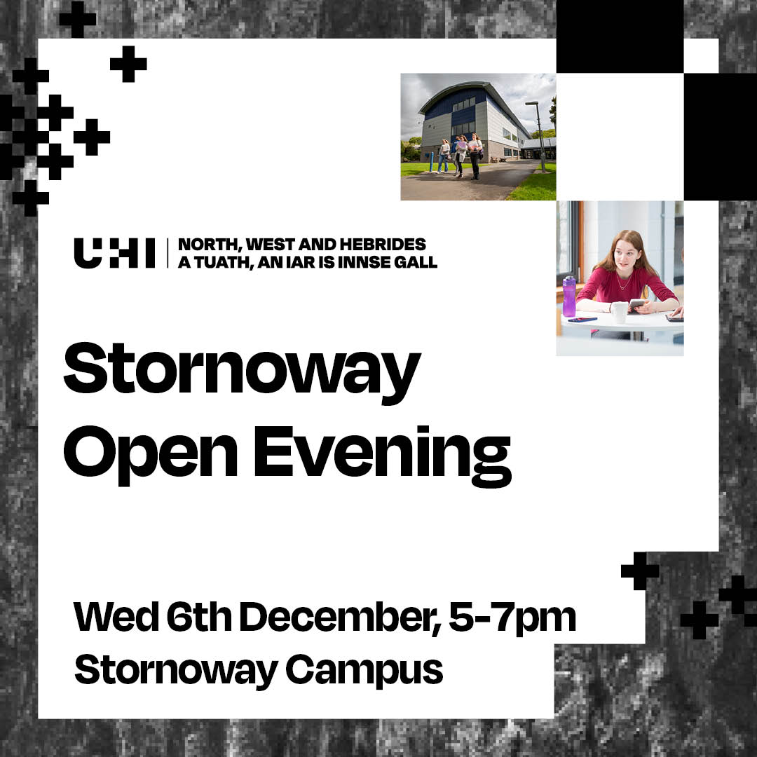 Stornoway Open Evening Wed 6 December 5-7pm Stornoway Campus | UHI North West and Hebrides Stornoway Open Evening Wed 6 December 5-7pm Stornoway Campus | UHI North West and Hebrides